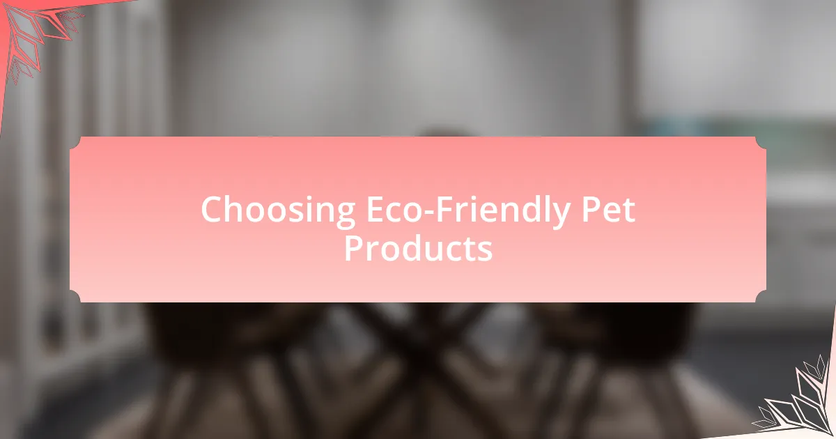 Choosing Eco-Friendly Pet Products