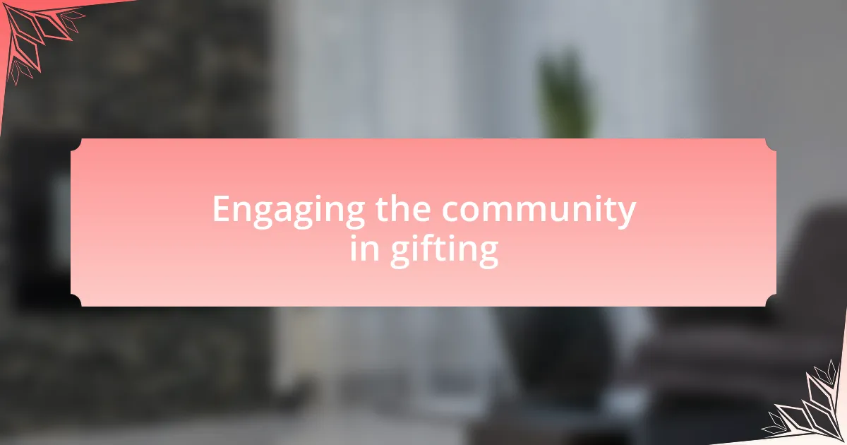 Engaging the community in gifting