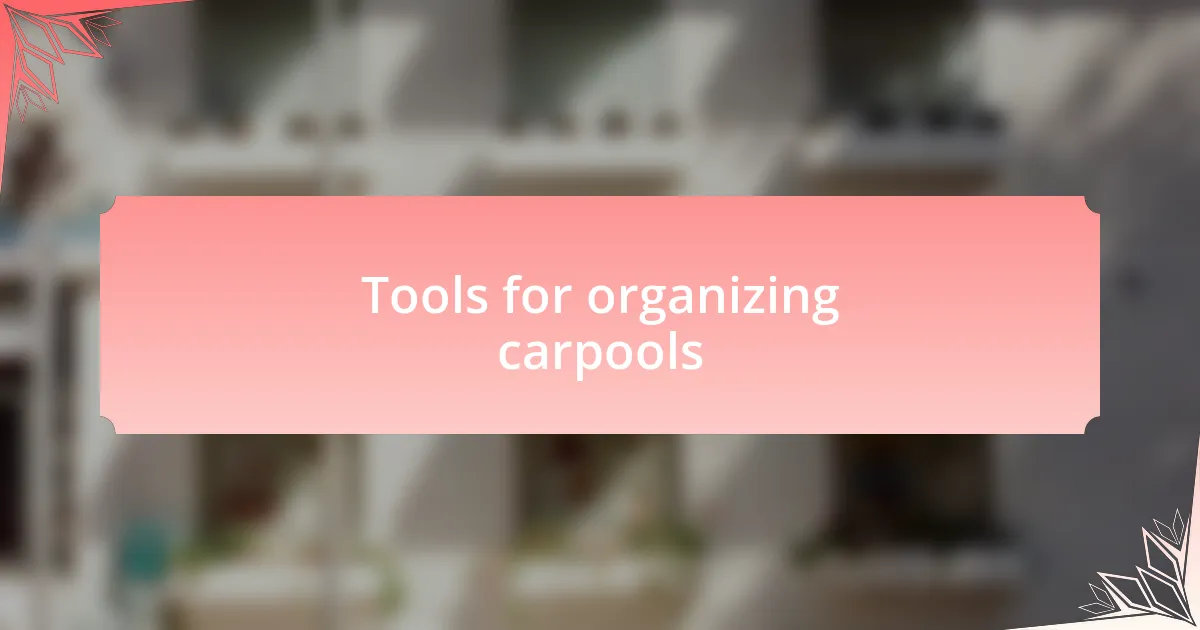 Tools for organizing carpools