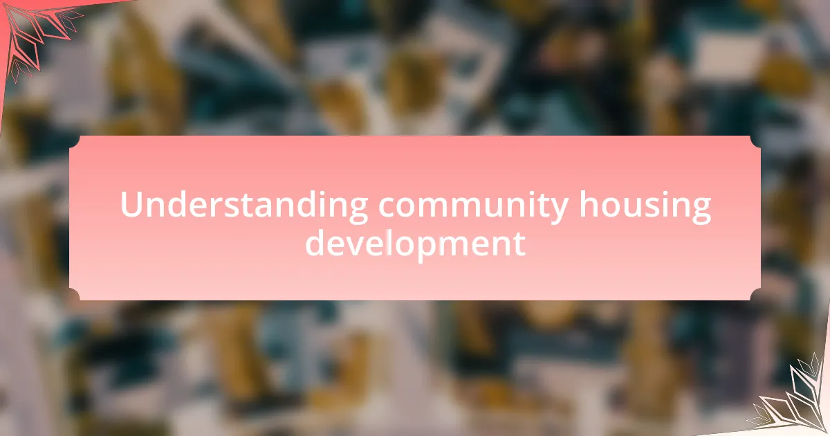 Understanding community housing development
